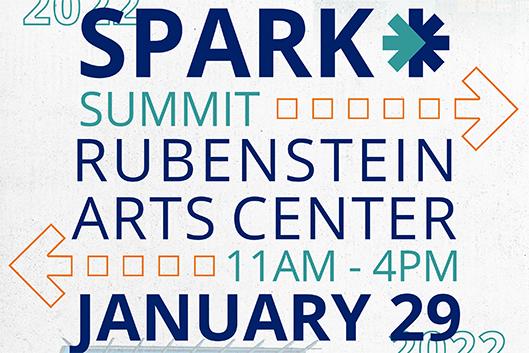 Spark Summit. Rubenstein Arts Center. January 29, 11-4pm.